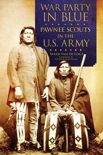 Бумажная книга «War Party in Blue: Pawnee Scouts in the U.S. Army», автор Марк ван де Логт - фото №1