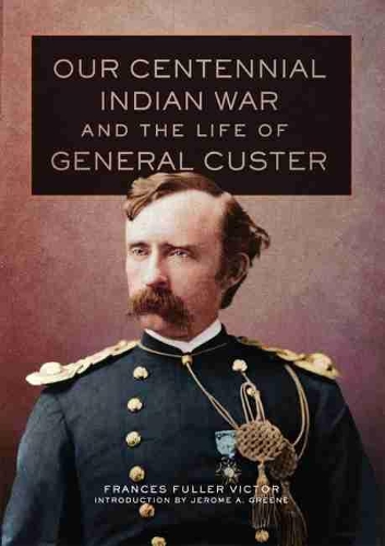 Бумажная книга «Our Centennial Indian War and the Life of General Custer», автор Фрэнсис Фуллер Виктор - фото №1