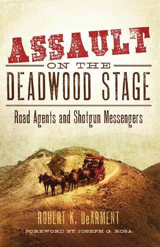 Бумажная книга «Assault on the Deadwood Stage: Road Agents and Shotgun Messengers», автор Роберт К. ДеАрмент - фото №1