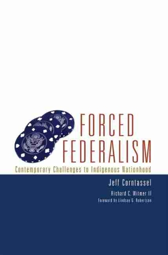 Бумажная книга «Forced Federalism: Contemporary Challenges to Indigenous Nationhood», авторов Джефф Корнтассел, Ричард К. Витмер - фото №1
