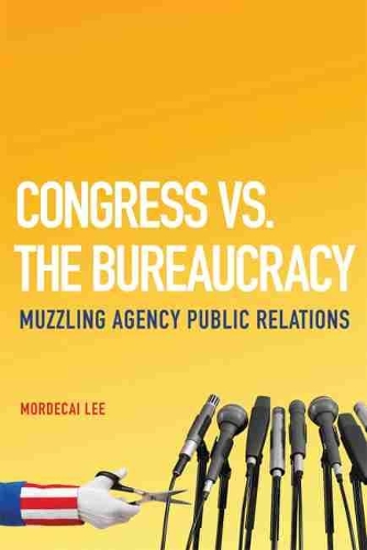 Бумажная книга «Congress vs. the Bureaucracy: Muzzling Agency Public Relations», автор Мордекай Ли - фото №1
