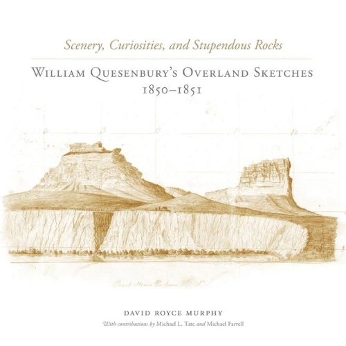 Бумажная книга «Scenery, Curiosities, and Stupendous Rocks: William Quesenbury’s Overland Sketches, 1850–1851», автор Дэвид Ройс Мерфи - фото №1