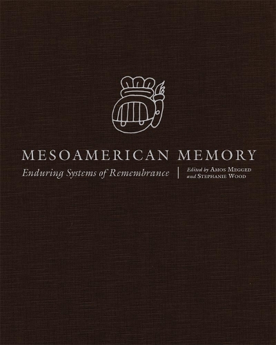 Паперова книга «Mesoamerican Memory: Enduring Systems of Remembrance», авторів Амос Меггед, Стефані Вуд - фото №1
