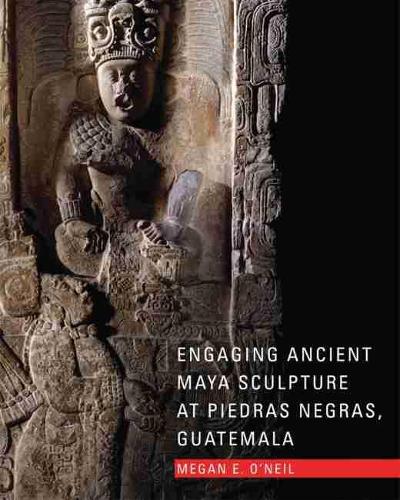 Бумажная книга «Engaging Ancient Maya Sculpture at Piedras Negras, Guatemala», автор Меган Э. О'Нил - фото №1