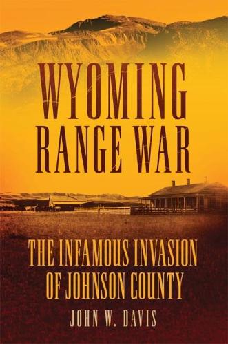 Паперова книга «Wyoming Range War: The Infamous Invasion of Johnson County», автор Джон В. Девіс - фото №1
