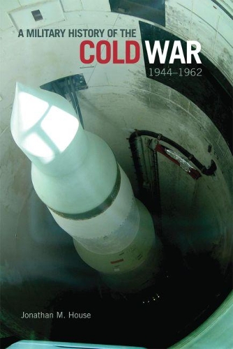 Бумажная книга «A Military History of the Cold War, 1944-1962», автор Джонатан М. Хаус - фото №1