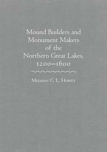 Бумажная книга «Mound Builders and Monument Makers of the Northern Great Lakes, 1200-1600», автор Меган К. Л. Хоуи - фото №1