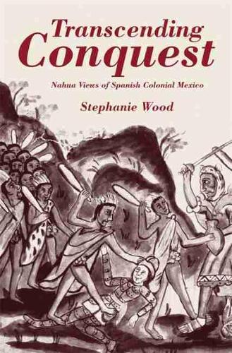 Паперова книга «Transcending Conquest: Nahua Views of Spanish Colonial Mexico», автор Стефані Вуд - фото №1