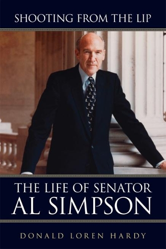 Бумажная книга «Shooting from the Lip: The Life of Senator Al Simpson», автор Дональд Лорен Харди - фото №1
