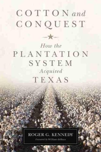 Паперова книга «Cotton and Conquest: How the Plantation System Acquired Texas», автор Роджер Г. Кеннеді - фото №1