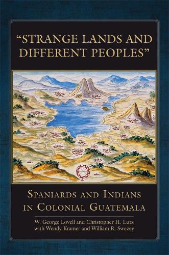 Бумажная книга «Strange Lands and Different Peoples: Spaniards and Indians in Colonial Guatemala», авторов Кристофер Х. Лутц, В. Джордж Ловелл - фото №1