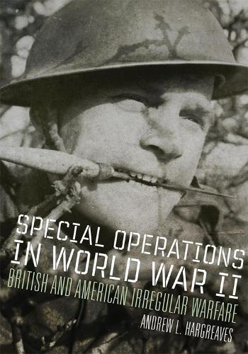Бумажная книга «Special Operations in World War II: British and American Irregular Warfare», автор Эндрю Л. Харгривз - фото №1