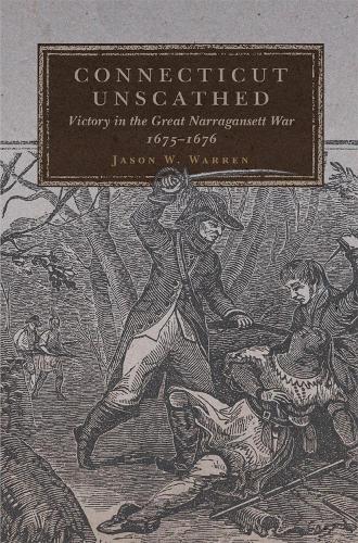 Бумажная книга «Connecticut Unscathed: Victory in the Great Narragansett War, 1675–1676», автор Джейсон У. Уоррен - фото №1