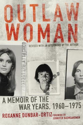 Бумажная книга «Outlaw Woman: A Memoir of the War Years, 1960–1975, Revised Edition», автор Роксана Данбар-Ортиз - фото №1