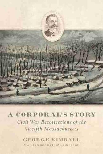 Бумажная книга «A Corporal's Story: Civil War Recollections of the Twelfth Massachusetts», автор Джордж Кимболл - фото №1