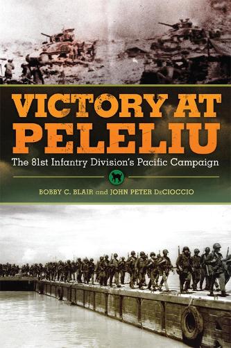 Бумажная книга «Victory at Peleliu: The 81st Infantry Division's Pacific Campaign», авторов Бобби К. Блэр, Джон Питер ДеКиоччио - фото №1