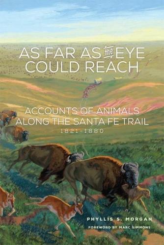 Бумажная книга «As Far as the Eye Could Reach: Accounts of Animals along the Santa Fe Trail, 1821–1880», автор Филлис С. Морган - фото №1