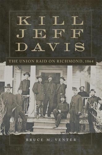 Паперова книга «Kill Jeff Davis: The Union Raid on Richmond, 1864», автор Брюс М. Вентер - фото №1
