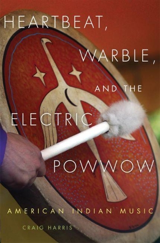 Паперова книга «Heartbeat, Warble, and the Electric Powwow: American Indian Music», автор Крейг Гарріс - фото №1