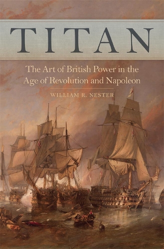 Бумажная книга «Titan: The Art of British Power in the Age of Revolution and Napoleon», автор Уильям Р. Нестер - фото №1