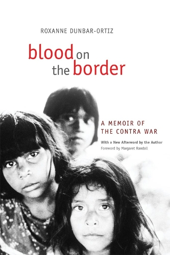Паперова книга «Blood on the Border: A Memoir of the Contra War», автор Роксана Данбар-Ортіс - фото №1