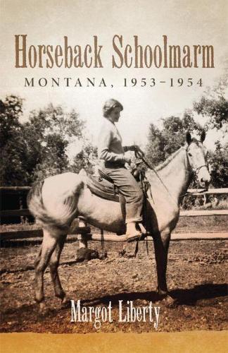 Бумажная книга «Horseback Schoolmarm: Montana, 1953–1954», автор Марго Либерти - фото №1