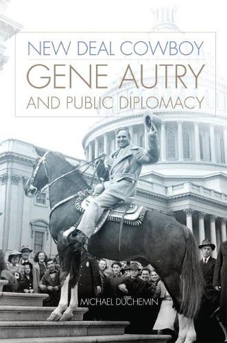 Бумажная книга «New Deal Cowboy: Gene Autry and Public Diplomacy», автор Майкл Дюшемин - фото №1