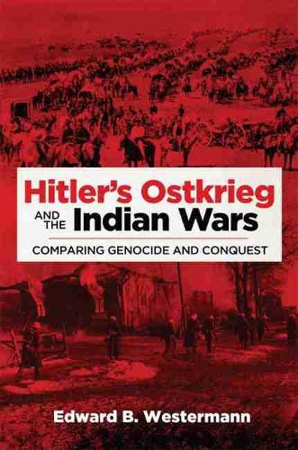 Бумажная книга «Hitler's Ostkrieg and the Indian Wars: Comparing Genocide and Conquest», автор Эдвард Б. Вестерманн - фото №1