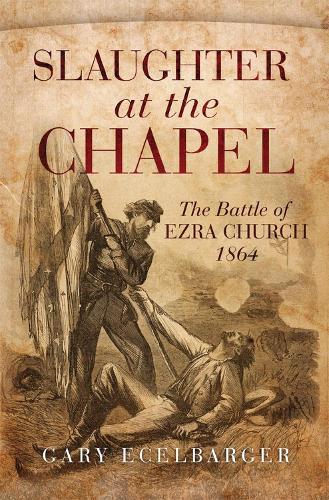 Бумажная книга «Slaughter at the Chapel: The Battle of Ezra Church, 1864», автор Гэри Эселбаргер - фото №1