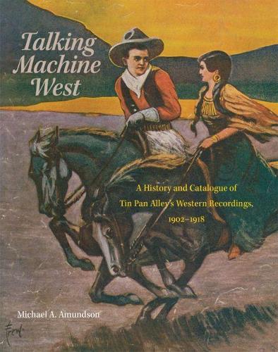 Бумажная книга «Talking Machine West: A History and Catalogue of Tin Pan Alley's Western Recordings, 1902–1918», автор Майкл А. Амундсон - фото №1