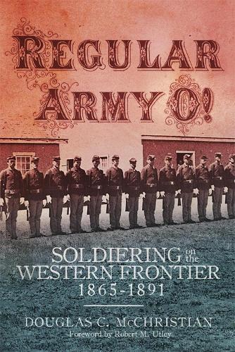 Бумажная книга «Regular Army O!: Soldiering on the Western Frontier, 1865–1891», автор Дуглас К. Маккристиан - фото №1