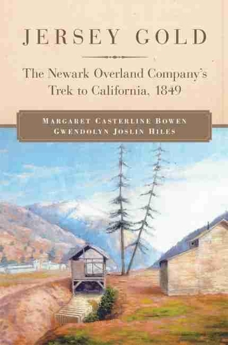 Бумажная книга «Jersey Gold: The Newark Overland Company's Trek to California, 1849», авторов Гвендолин Джослин Хайлз, Маргарет Кастерлайн Боуэн - фото №1