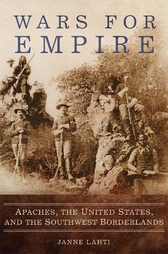 Бумажная книга «Wars for Empire: Apaches, the United States, and the Southwest Borderlands», автор Янне Лахти - фото №1