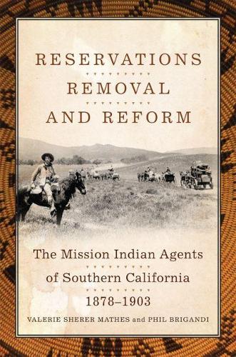 Бумажная книга «Reservations, Removal, and Reform: The Mission Indian Agents of Southern California, 1878-1903», авторов Фил Бриганди, Валери Шерер Матес - фото №1