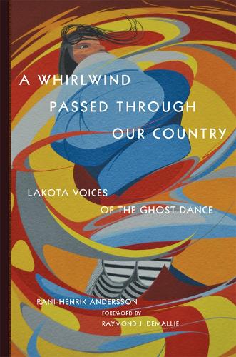 Паперова книга «A Whirlwind Passed through Our Country: Lakota Voices of the Ghost Dance», автор Рані-Генрік Андерссон - фото №1