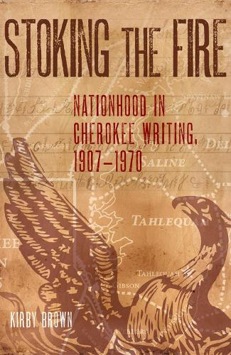Бумажная книга «Stoking the Fire: Nationhood in Cherokee Writing, 1907-1970», автор Кирби Браун - фото №1