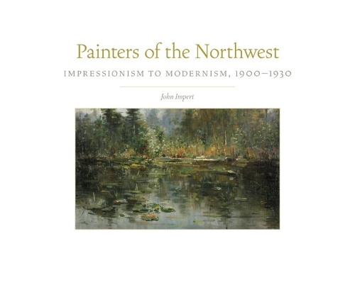 Паперова книга «Painters of the Northwest: Impressionism to Modernism, 1900-1930», автор Джон Імперт - фото №1
