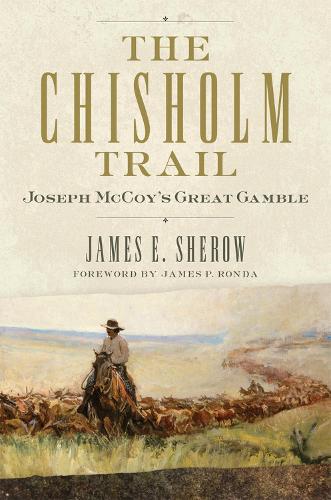 Бумажная книга «The Chisholm Trail: Joseph McCoy's Great Gamble», автор Джеймс Э. Шероу - фото №1