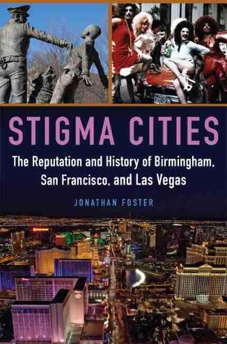 Бумажная книга «Stigma Cities: The Reputation and History of Birmingham, San Francisco, and Las Vegas», автор Джонатан Фостер - фото №1