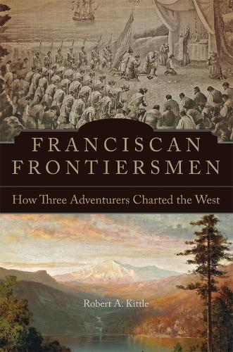 Бумажная книга «Franciscan Frontiersmen: How Three Adventurers Charted the West», автор Роберт А. Киттл - фото №1