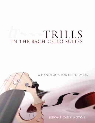 Бумажная книга «Trills in the Bach Cello Suites: A Handbook for Performers», автор Джером Каррингтон - фото №1