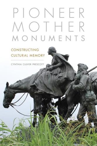 Бумажная книга «Pioneer Mother Monuments: Constructing Cultural Memory», автор Синтия Калвер Прескотт - фото №1