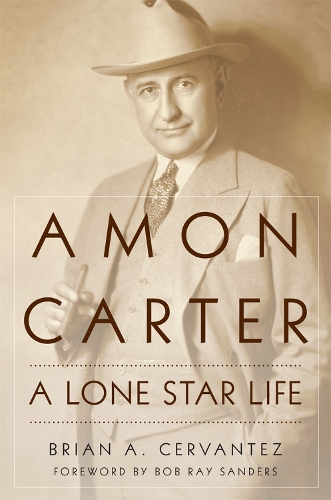 Паперова книга «Amon Carter: A Lone Star Life», автор Брайан А. Сервантес - фото №1