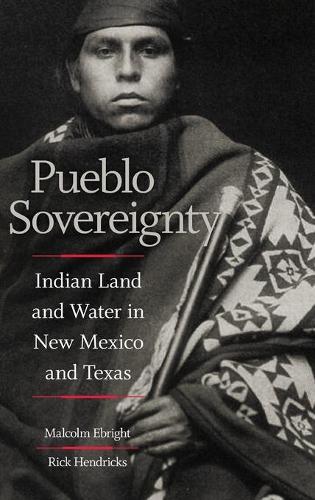 Бумажная книга «Pueblo Sovereignty: Indian Land and Water in New Mexico and Texas», авторов Малкольм Эбрайт, Рик Хендрикс - фото №1