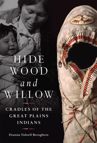 Паперова книга «Hide, Wood, and Willow: Cradles of the Great Plains Indians», автор Діанна Тідвелл Бротон - фото №1