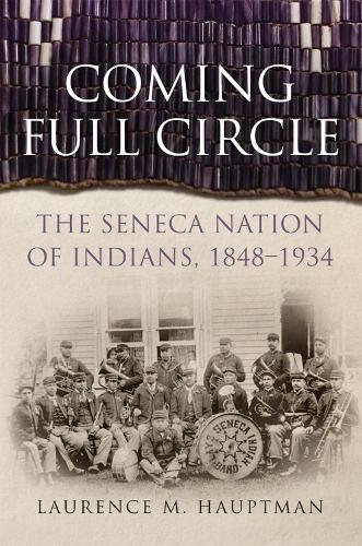 Бумажная книга «Coming Full Circle: The Seneca Nation of Indians, 1848-1934», автор Лоуренс М. Хауптман - фото №1