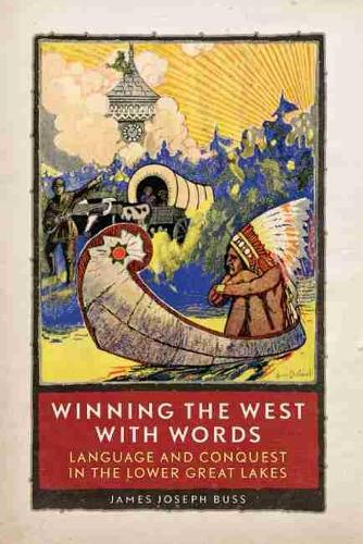Бумажная книга «Winning the West with Words: Language and Conquest in the Lower Great Lakes», автор Джеймс Джозеф Бусс - фото №1