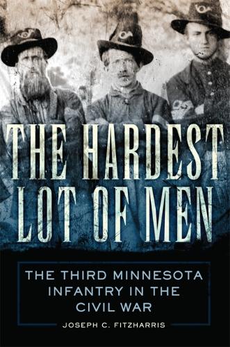 Бумажная книга «The Hardest Lot of Men: The Third Minnesota Infantry in the Civil War», автор Джозеф К. Фицхаррис - фото №1
