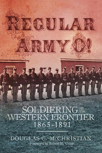 Бумажная книга «Regular Army O!: Soldiering on the Western Frontier, 1865-1891», автор Дуглас К. Маккристиан - фото №1