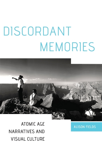 Паперова книга «Discordant Memories: Atomic Age Narratives and Visual Culture», автор Елісон Філдс - фото №1